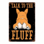 CIFbuy Cute Corgi Dog Butt Metal Wall Sign 8x12 Inch, 2D Flat Iron Art Wall Decor With Talk To The Fluff Phrase, Durable Welsh Corgi Th TikTok, TikTok, i Th Self-pickup Logiopics